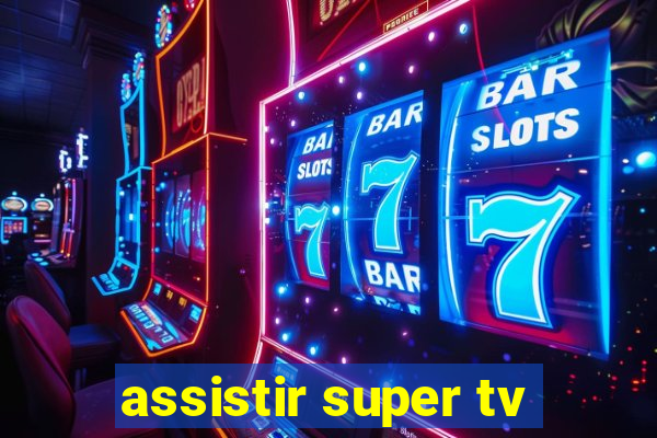 assistir super tv